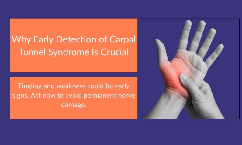 Why Early Detection of Carpal Tunnel Syndrome Is Crucial